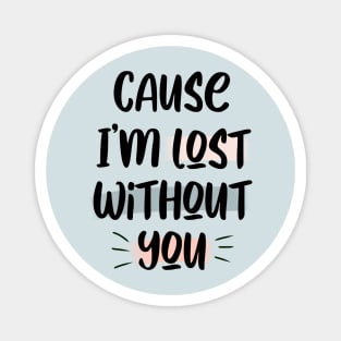 Lost Without You Magnet